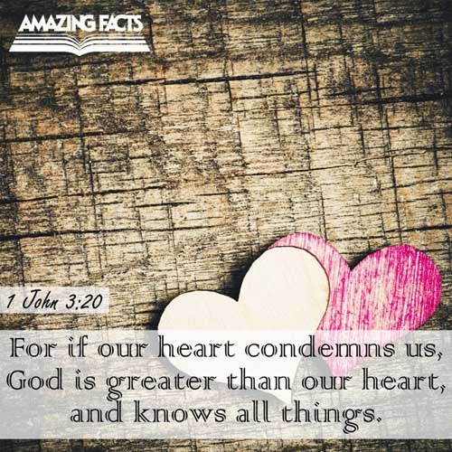 For if our heart condemn us, God is greater than our heart, and knoweth all things. (1 John 3:20)