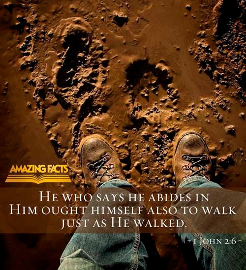 He that saith he abideth in him ought himself also so to walk, even as he walked. (1 John 2:6)