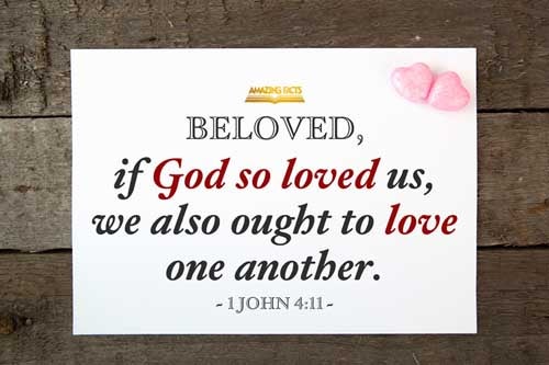 Beloved, if God so loved us, we ought also to love one another. 1 John 4:11
