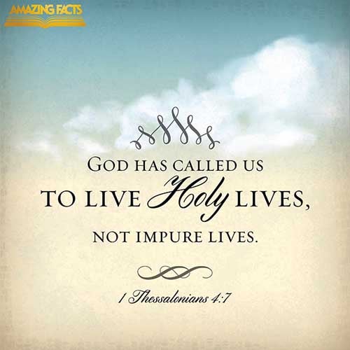 For God hath not called us unto uncleanness, but unto holiness. (1 Thessalonians 4:7)