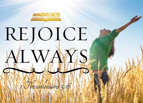 Rejoice evermore. 1 Thessalonians 5:16