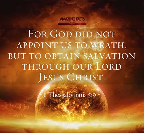 For God hath not appointed us to wrath, but to obtain salvation by our Lord Jesus Christ, 1 Thessalonians 5:9