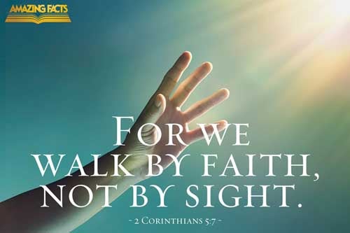 (For we walk by faith, not by sight:) 2 Corinthians 5:7