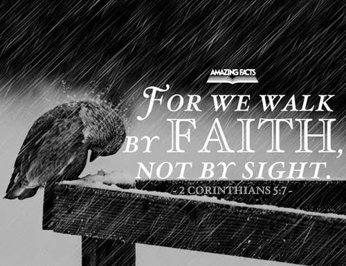 (For we walk by faith, not by sight:) 2 Corinthians 5:7