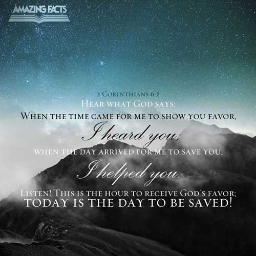 (For he saith, I have heard thee in a time accepted, and in the day of salvation have I succoured thee: behold, now is the accepted time; behold, now is the day of salvation.) (2 Corinthians 6:2)