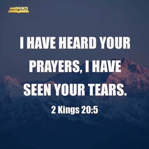 Turn again, and tell Hezekiah the captain of my people, Thus saith the LORD, the God of David thy father, I have heard thy prayer, I have seen thy tears: behold, I will heal thee: on the third day thou shalt go up unto the house of the LORD. 2 Kings 20:5