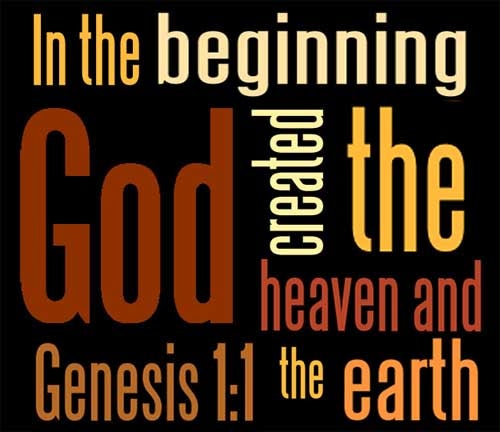 In the beginning God created the heaven and the earth. (Genesis 1:1)