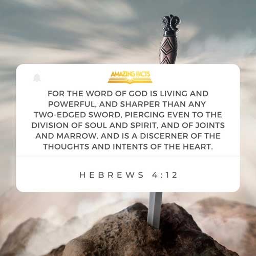 For the word of God is quick, and powerful, and sharper than any twoedged sword, piercing even to the dividing asunder of soul and spirit, and of the joints and marrow, and is a discerner of the thoughts and intents of the heart. (Hebrews 4:12)