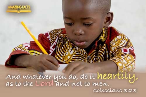 And whatsoever ye do, do it heartily, as to the Lord, and not unto men; Colossians 3:23