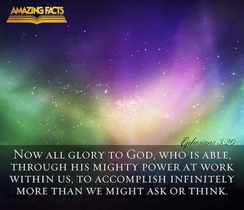 Now unto him that is able to do exceeding abundantly above all that we ask or think, according to the power that worketh in us, (Ephesians 3:20)