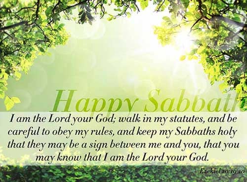 Ezekiel 20:19-20 (19) I am the LORD your God; walk in my statutes, and keep my judgments, and do them; (20) And hallow my sabbaths; and they shall be a sign between me and you, that ye may know that I am the LORD your God.