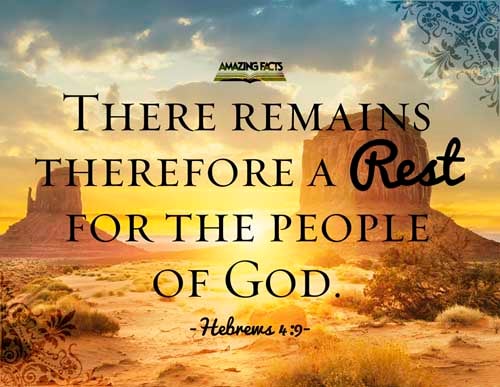 There remaineth therefore a rest to the people of God. Hebrews 4:9