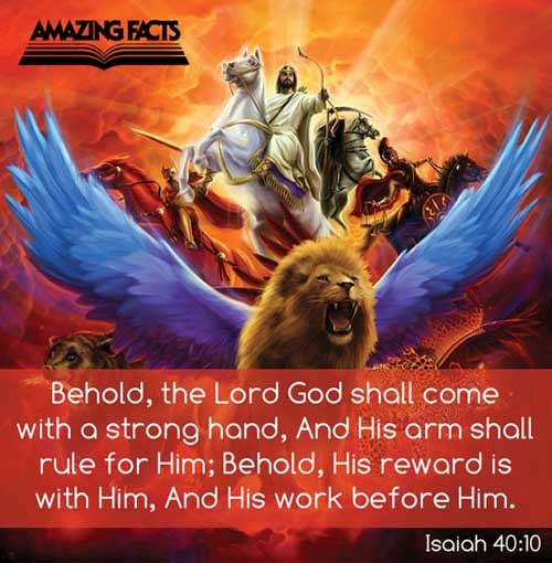Behold, the Lord GOD will come with strong hand, and his arm shall rule for him: behold, his reward is with him, and his work before him. (Isaiah 40:10)