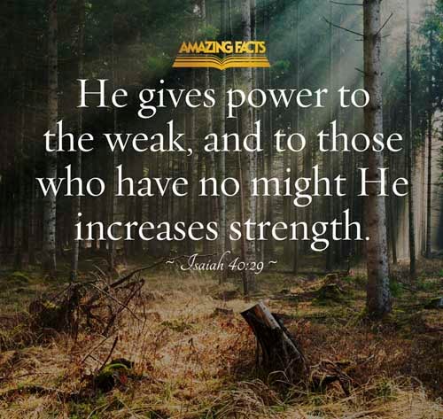He giveth power to the faint; and to them that have no might he increaseth strength. Isaiah 40:29