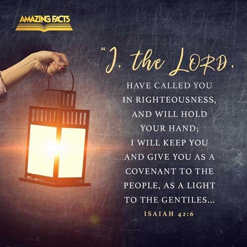 I the LORD have called thee in righteousness, and will hold thine hand, and will keep thee, and give thee for a covenant of the people, for a light of the Gentiles; Isaiah 42:6
