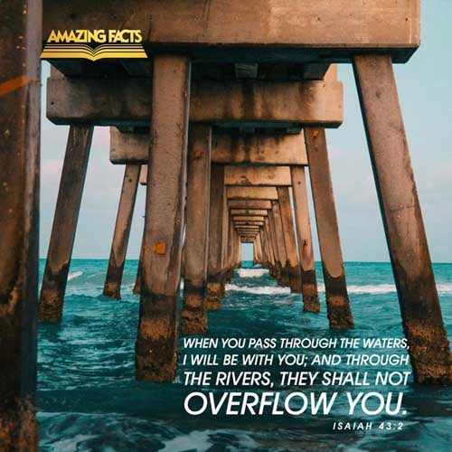 When thou passest through the waters, I will be with thee; and through the rivers, they shall not overflow thee: when thou walkest through the fire, thou shalt not be burned; neither shall the flame kindle upon thee. Isaiah 43:2