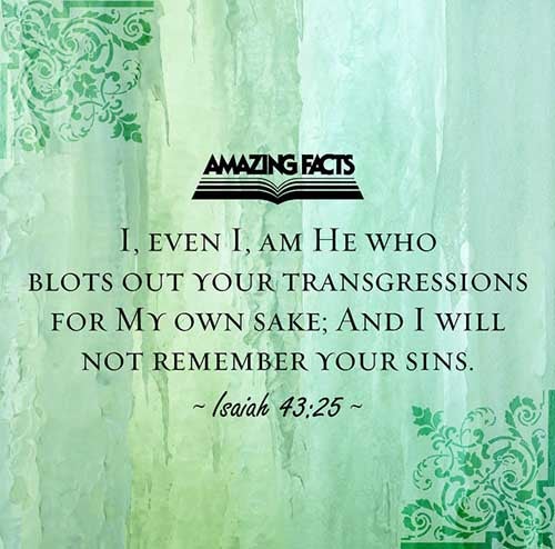 I, even I, am he that blotteth out thy transgressions for mine own sake, and will not remember thy sins. (Isaiah 43:25)
