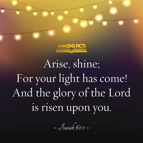Arise, shine; for thy light is come, and the glory of the LORD is risen upon thee. Isaiah 60:1