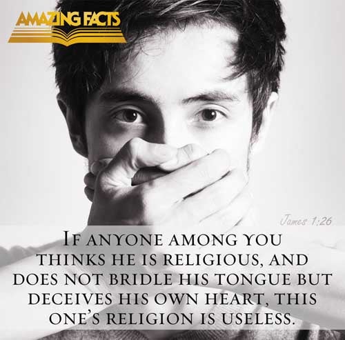 If any man among you seem to be religious, and bridleth not his tongue, but deceiveth his own heart, this man's religion is vain. James 1:26