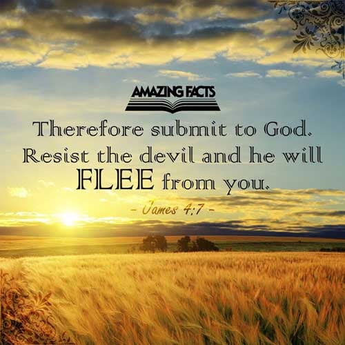 Submit yourselves therefore to God. Resist the devil, and he will flee from you. (James 4:7)