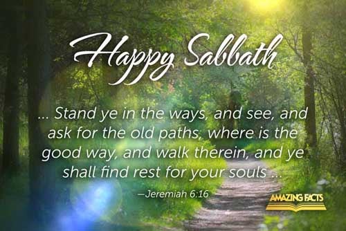 Thus saith the LORD, Stand ye in the ways, and see, and ask for the old paths, where is the good way, and walk therein, and ye shall find rest for your souls. But they said, We will not walk therein. Jeremiah 6:16