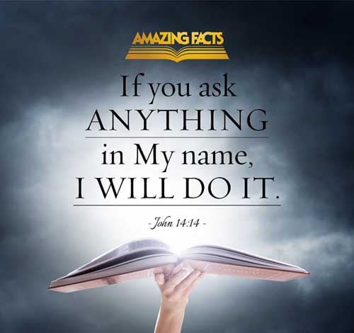If ye shall ask any thing in my name, I will do it. (John 14:14)