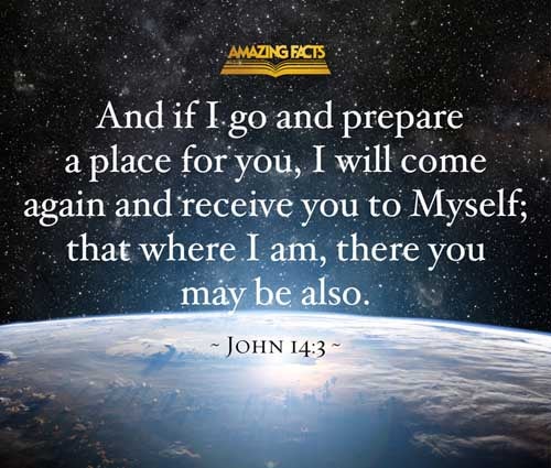 And if I go and prepare a place for you, I will come again, and receive you unto myself; that where I am, there ye may be also. John 14:3