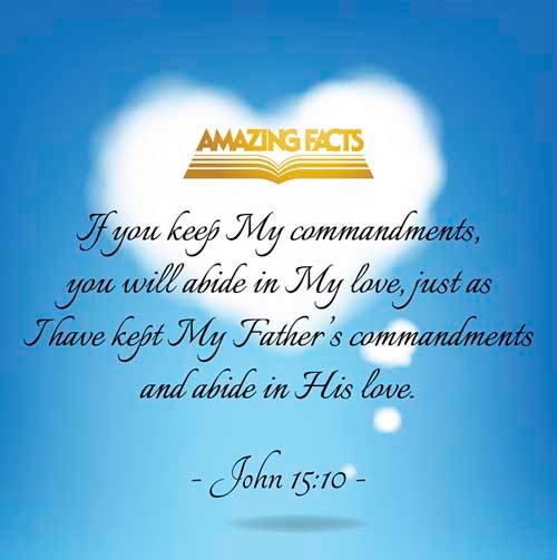 If ye keep my commandments, ye shall abide in my love; even as I have kept my Father's commandments, and abide in his love. John 15:10