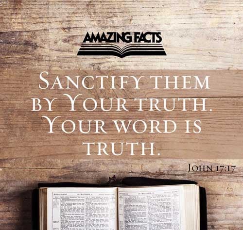 Sanctify them through thy truth: thy word is truth. (John 17:17)