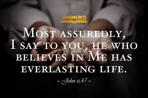 Verily, verily, I say unto you, He that believeth on me hath everlasting life. John 6:47