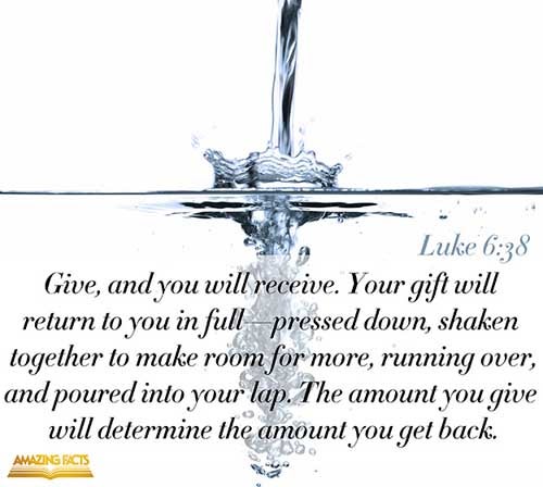 Give, and it shall be given unto you; good measure, pressed down, and shaken together, and running over, shall men give into your bosom. For with the same measure that ye mete withal it shall be measured to you again. (Luke 6:38)