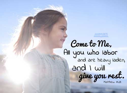 Come unto me, all ye that labour and are heavy laden, and I will give you rest. Matthew 11:28