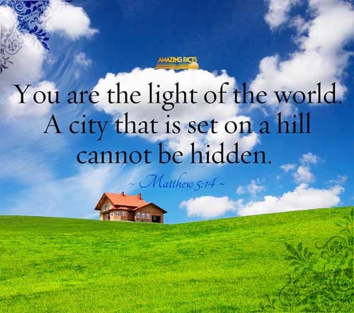 Ye are the light of the world. A city that is set on an hill cannot be hid. Matthew 5:14
