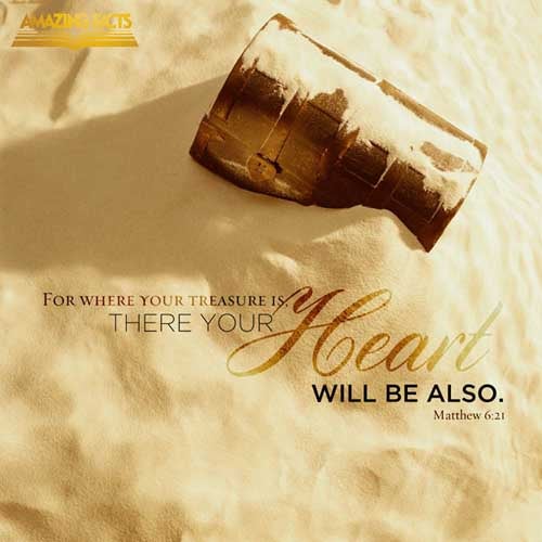 For where your treasure is, there will your heart be also. (Matthew 6:21)