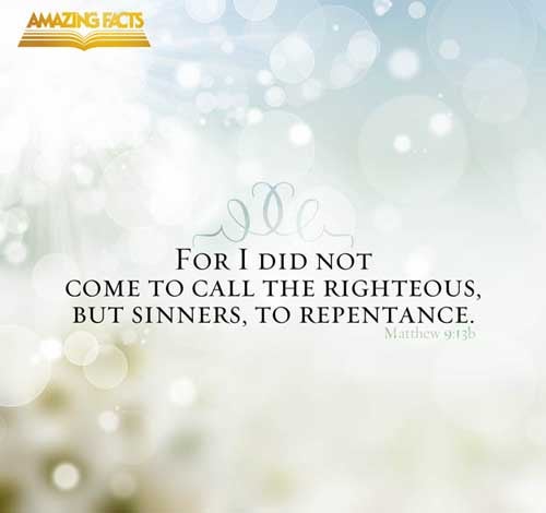 But go ye and learn what that meaneth, I will have mercy, and not sacrifice: for I am not come to call the righteous, but sinners to repentance. (Matthew 9:13)