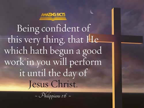 Being confident of this very thing, that he which hath begun a good work in you will perform it until the day of Jesus Christ: Philippians 1:6