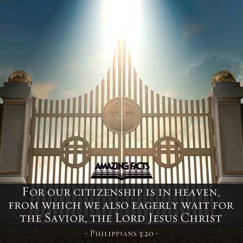 For our conversation is in heaven; from whence also we look for the Saviour, the Lord Jesus Christ: (Philippians 3:20)