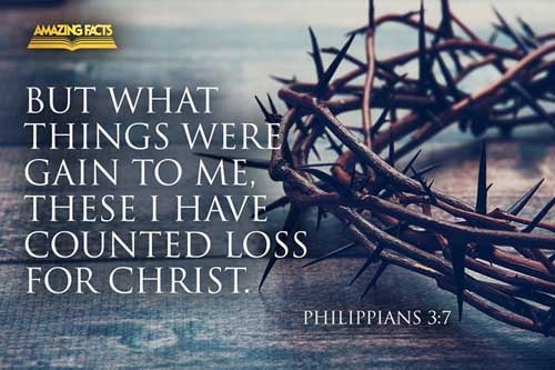 But what things were gain to me, those I counted loss for Christ. Philippians 3:7