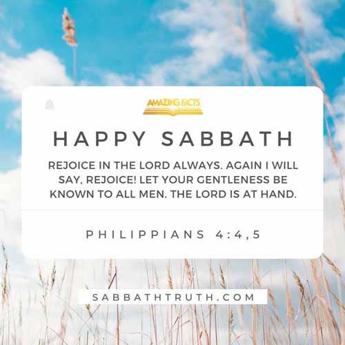 Rejoice in the Lord alway: and again I say, Rejoice. Let your moderation be known unto all men. The Lord is at hand. Philippians 4:4-5