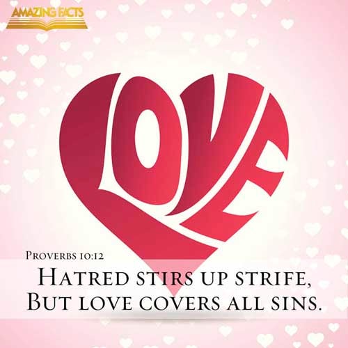 Hatred stirreth up strifes: but love covereth all sins. (Proverbs 10:12)