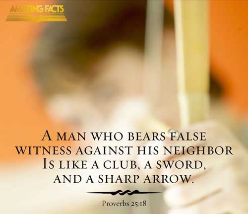 A man that beareth false witness against his neighbour is a maul, and a sword, and a sharp arrow. (Proverbs 25:18)