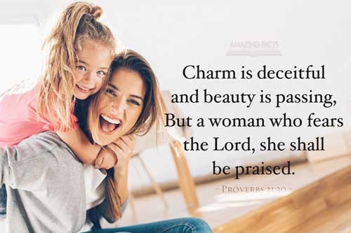 Favour is deceitful, and beauty is vain: but a woman that feareth the LORD, she shall be praised. Proverbs 31:30