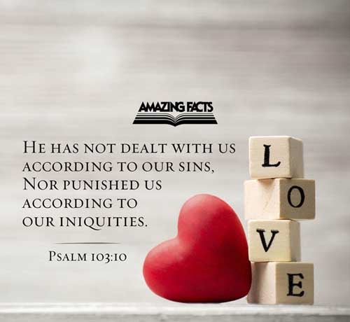 He hath not dealt with us after our sins; nor rewarded us according to our iniquities. (Psalms 103:10)