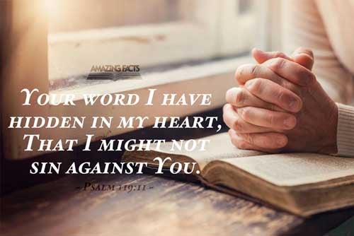 Thy word have I hid in mine heart, that I might not sin against thee. Psalms 119:11