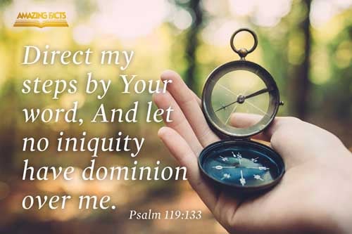 Order my steps in thy word: and let not any iniquity have dominion over me. Psalms 119:133