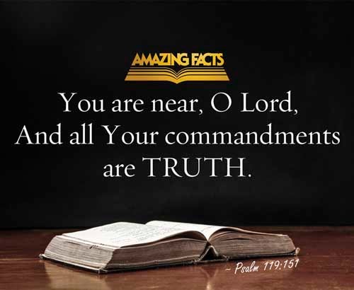 Thou art near, O LORD; and all thy commandments are truth. Psalms 119:151