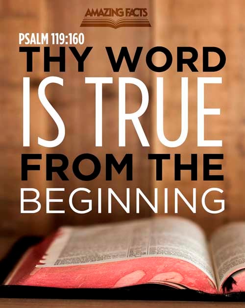 Thy word is true from the beginning: and every one of thy righteous judgments endureth for ever. Psalms 119:160