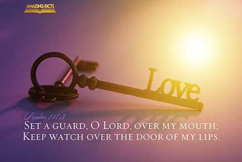 Set a watch, O LORD, before my mouth; keep the door of my lips. (Psalms 141:3)