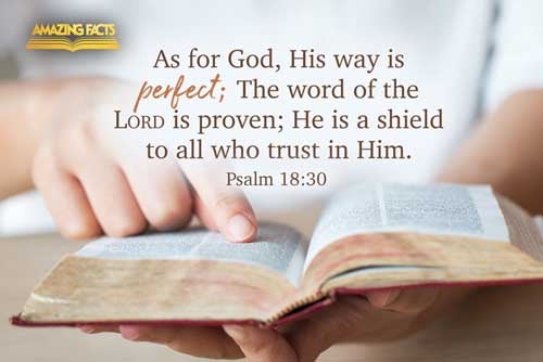 As for God, his way is perfect: the word of the LORD is tried: he is a buckler to all those that trust in him. Psalms 18:30