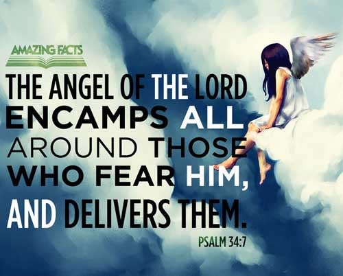 The angel of the LORD encampeth round about them that fear him, and delivereth them. Psalms 34:7